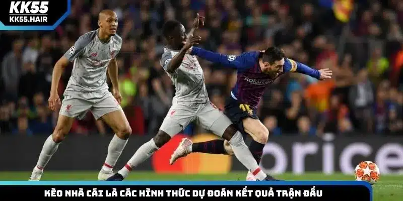 Kèo nhà cái là các hình thức dự đoán kết quả trận đấu