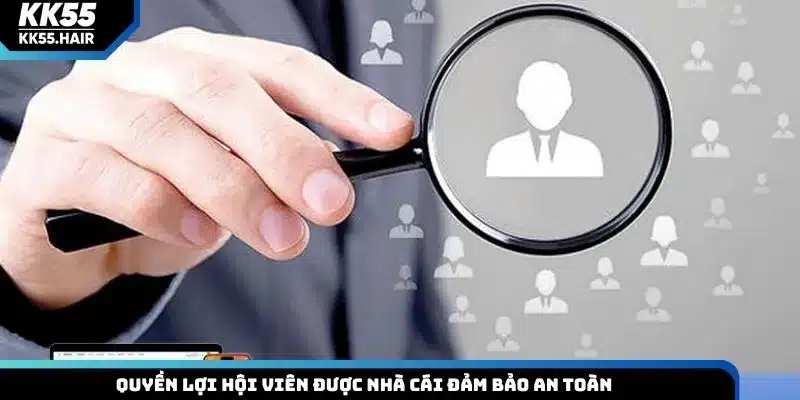 Quyền lợi hội viên được nhà cái đảm bảo an toàn