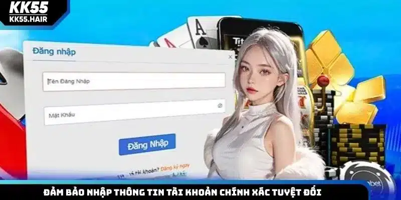 Đảm bảo nhập thông tin tài khoản chính xác tuyệt đối