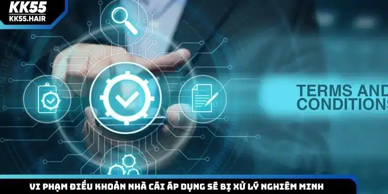 Vi phạm điều khoản nhà cái áp dụng sẽ bị xử lý nghiêm minh