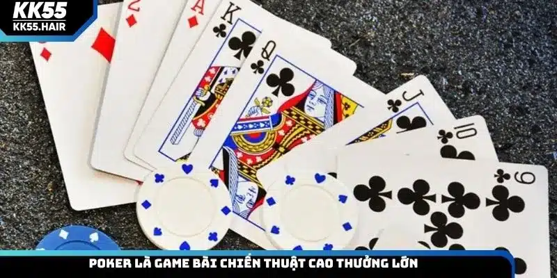 Poker là game bài chiến thuật cao thưởng lớn