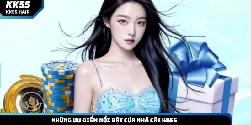 Những ưu điểm nổi bật của nhà cái KK55