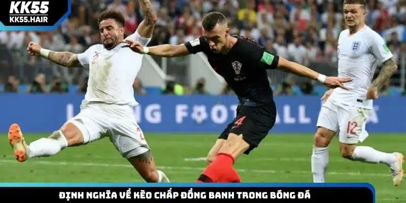 Định nghĩa về kèo chấp đồng banh trong bóng đá