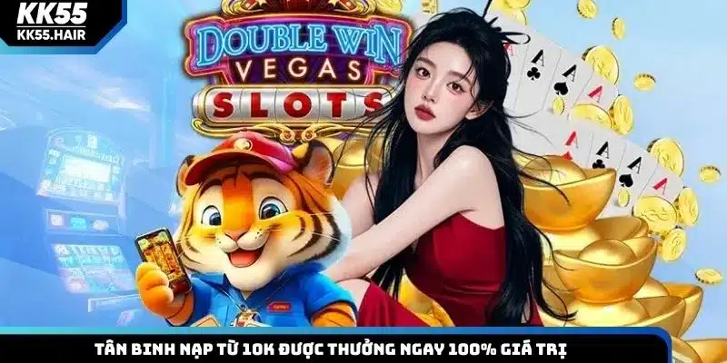 Tân binh nạp từ 10K được thưởng ngay 100% giá trị