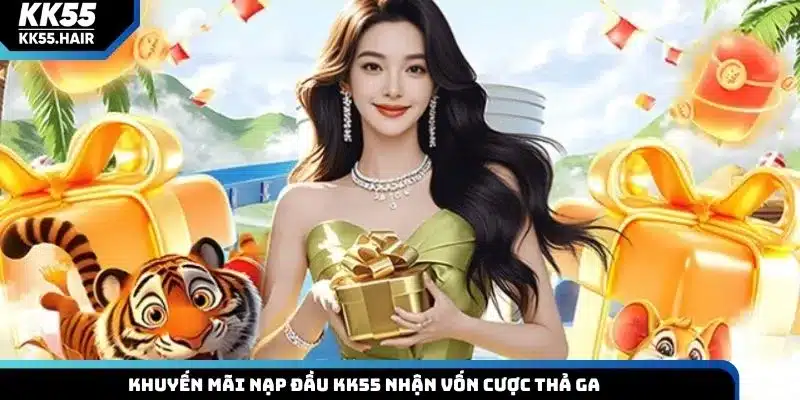 Khuyến mãi nạp đầu KK55 nhận vốn cược thả ga