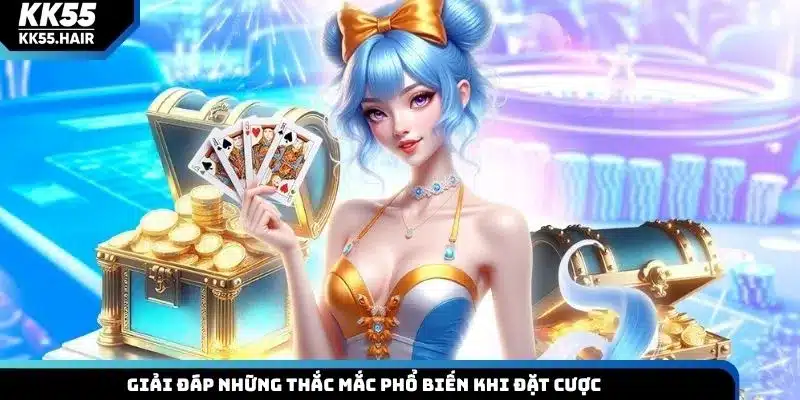 Giải đáp những thắc mắc phổ biến khi đặt cược