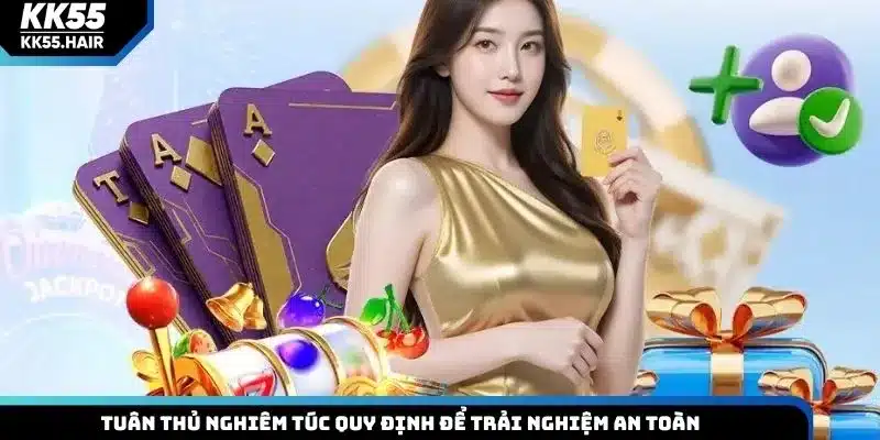 Tuân thủ nghiêm túc quy định để trải nghiệm an toàn