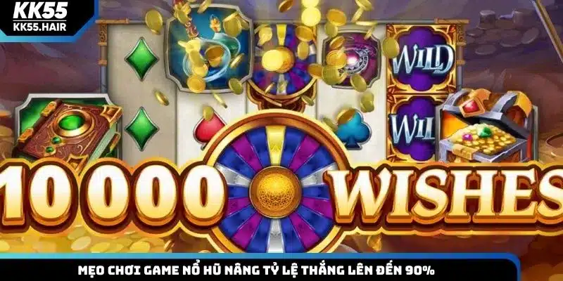 Mẹo chơi game nổ hũ nâng tỷ lệ thắng lên đến 90%
