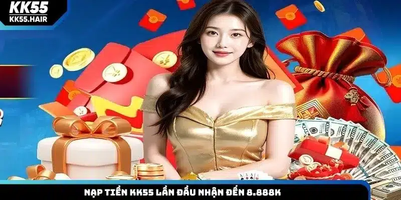 Nạp tiền KK55 lần đầu nhận đến 8.888K