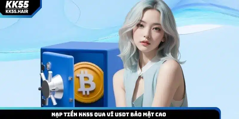 Nạp tiền KK55 qua ví USDT bảo mật cao