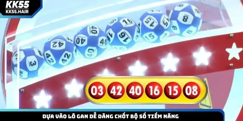 Dựa vào lô gan dễ dàng chốt bộ số tiềm năng