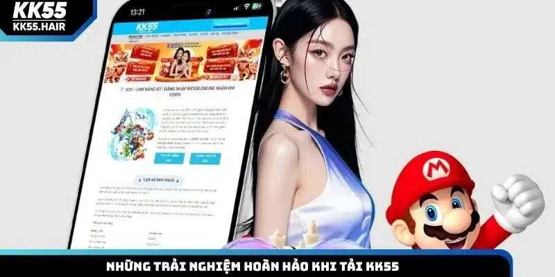 Những trải nghiệm hoàn hảo khi tải KK55